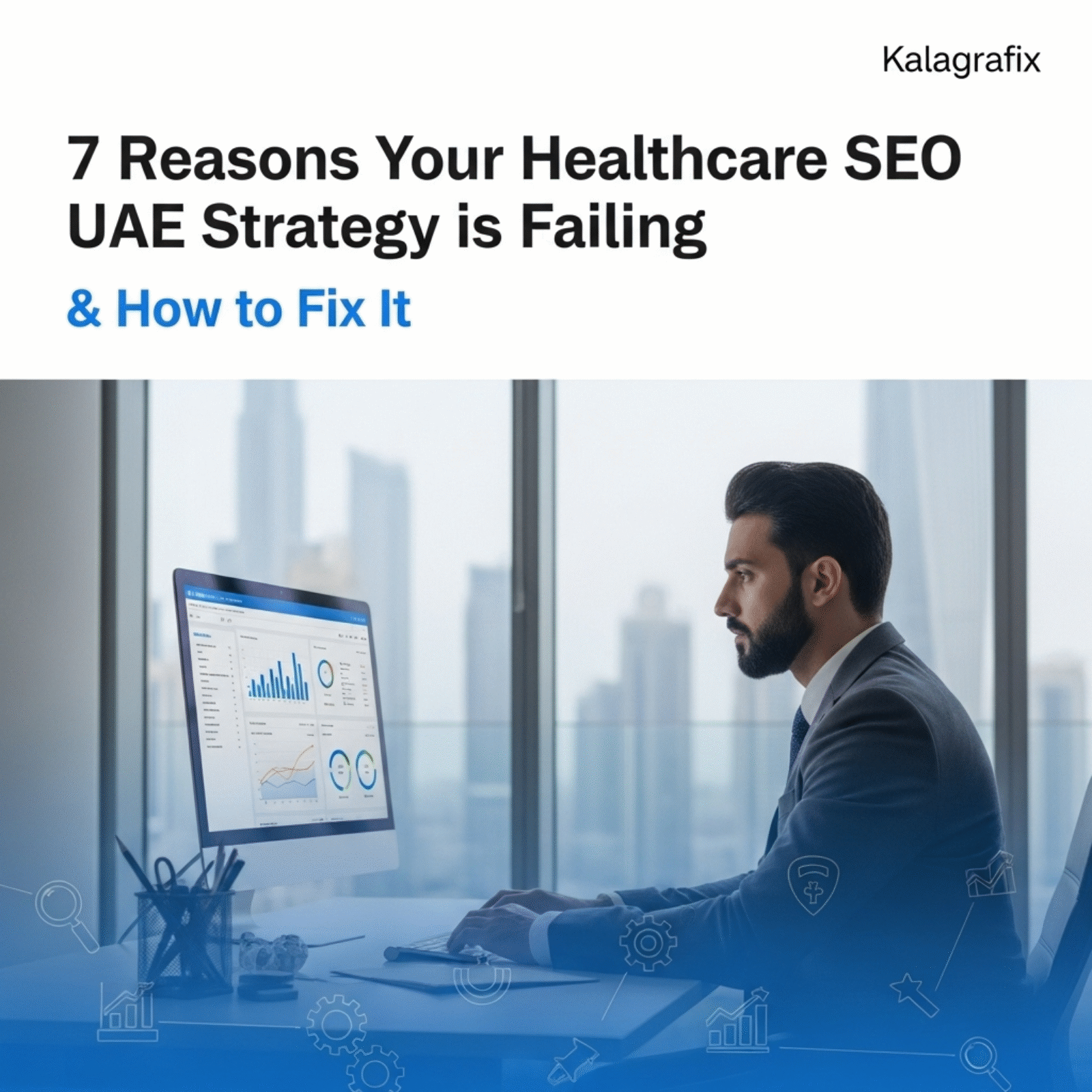 7 Reasons Your Healthcare SEO UAE Strategy is Failing (& How to Fix It)