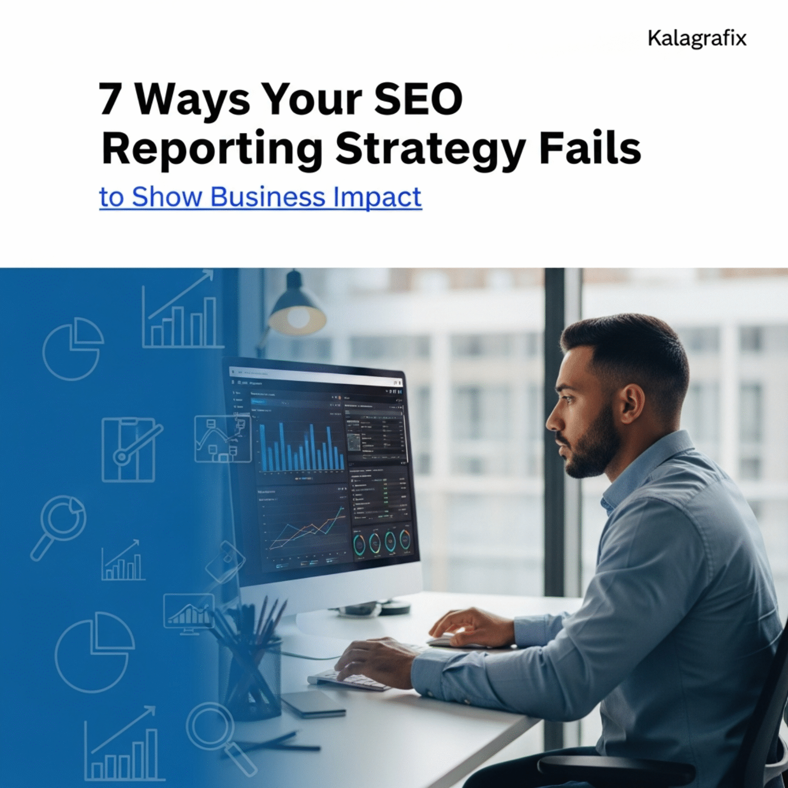 7 Ways Your SEO Reporting Strategy Fails to Show Business Impact
